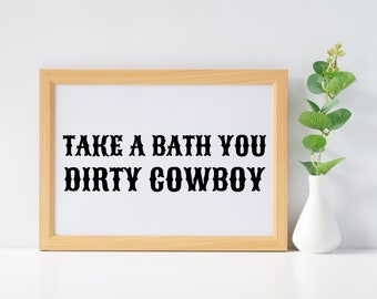 Take A Bath You Dirty Cowboy Print | Bathroom Art Print | Bathroom Quote | Western Print | Digital Download | Cowboy | Boho Print | Instant