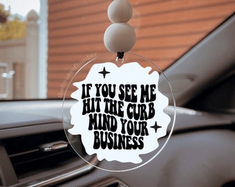 If You See Me Hit The Curb Mind Business Car Charm, Cute Aesthetic Car Accessory, Car Hanger, Gift For Girlfriend, Rear View Mirror Hanger,