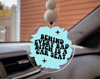 Behind Every Bad Bitch Is A Car Seat car charm, car accessory, car decor, gift for her, funny, humorous quote, cute car accessory, girl