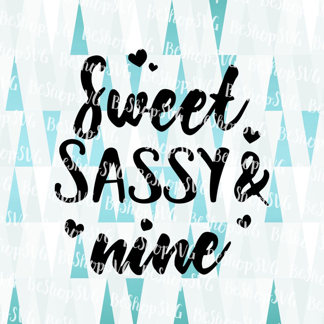 Sweet Sassy and Nine SVG Nine Birthday Baby SVG Sassy Baby - Etsy