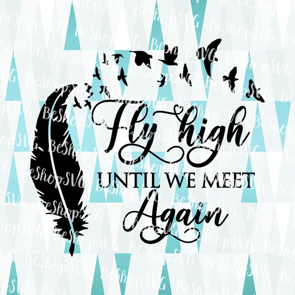 Fly high until we meet again SVG, memorial SVG, flying birds svg, iron on file, cut file, png sublimation