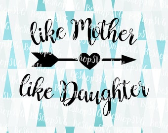 Like Mother like Daughter SVG, Mother's day SVG, Mom Sayings SVG, Family Svg, Instant download, Mom Daughter Svg, Eps - Dxf - Png - Svg