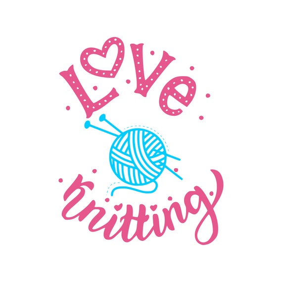 Knitting Svg Love Knitting Svg Crafter Svg Knitting Needles Svg Yarn Ball Svg Handmade Svg Files Silhouette Digital Svg Eps Png Dxf