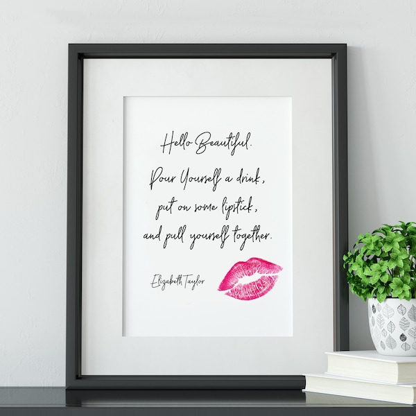 Pour Yourself a Drink Put on Some Lipstick Liz Taylor Quote Instant Download Printable Art