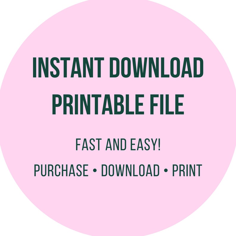 Puede incluir: C&iacute;rculo rosa con el texto "INSTANT DOWNLOAD PRINTABLE FILE" en verde oscuro. Debajo del texto est&aacute; "FAST AND EASY!" y "PURCHASE &bull; DOWNLOAD &bull; PRINT" en verde oscuro.