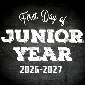 May include: A black chalkboard background with white text that reads First Day of JUNIOR YEAR 2026-2027. The words First Day of are in a cursive script, while JUNIOR YEAR is in a bold, distressed block font, and the years are in a simple font.
