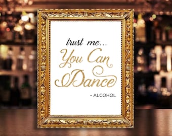Printable Bar Sign | Trust Me You Can Dance Alcohol | Gold Glitter Wedding Decor | Instant Download Party Decoration | 8x10 DIY Frameable
