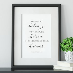 Printable Graduation Inspirational Gift • The Future Belongs to Those Who Believe • Instant Download 8x10 and 5x7 • Eleanor Roosevelt quote