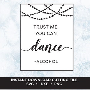 Trust Me You Can Dance Alcohol Instant Download SVG Cuting File