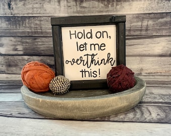 Hold on, let me overthink this | tiered tray sign | hand painted wood sign | office decor | funny sign | humorous sign