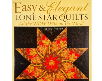 Easy and Elegant Lone Star Quilts by Shirley Stutz, All the WOW without the Work