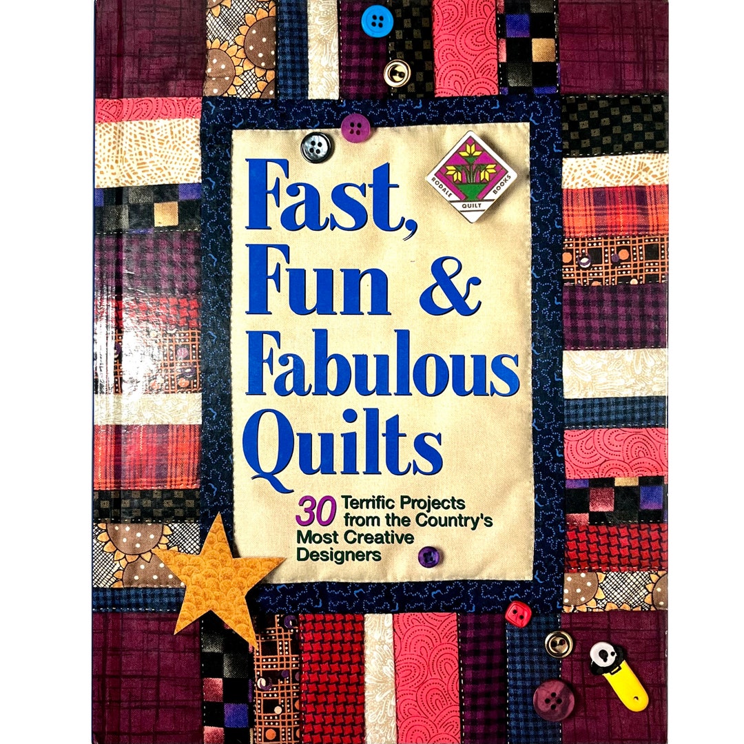 Fast Fun and Fabulous Quilts, 30 Quilt Projects From Top Quilt