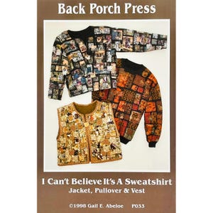 May include: A sewing pattern for a jacket, pullover, and vest. The pattern is called "I Can't Believe It's A Sweatshirt" and is by Gail E. Abeloe. The pattern number is P033.