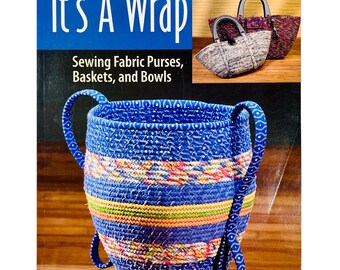 It's a Wrap: Sewing Fabric Purses, Baskets, and Bowls, Paperback Book