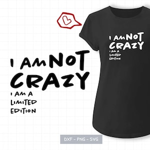 Plotterdatei „I am not crazy, I am a limited edition" Freches SVG für einzigartige DIY-Projekte | Shirts, Tassen & mehr | Digitaler Download
