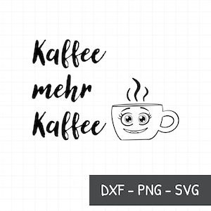 Coffee more coffee SVG, DXF, PNG, coffee cup as cartoon, cricut file coffee addiction, statement, coffee lover clipart, German saying