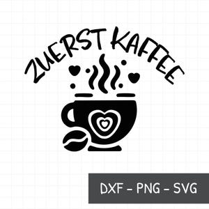 Archivo de trazador de refrán primer café SVG, DXF, PNG, beber café svg, taza con corazón clipart, taza de café svg, refrán alemán, declaración svg