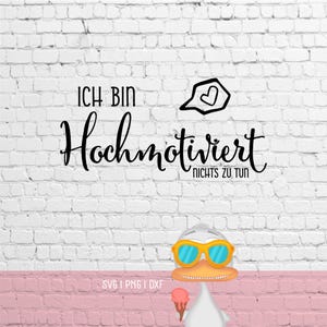 May include: A digital graphic featuring the German text Ich bin Hochmotiviert NICHTS ZU TUN with a speech bubble containing a heart icon. Below the text is a white duck wearing orange-rimmed sunglasses and holding a pink ice cream cone.