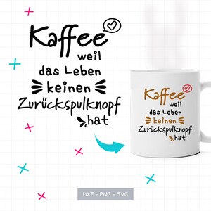 May include: White ceramic coffee mug with the text "Kaffee weil das Leben keinen Zurückspulknopf hat" in black and brown lettering. The word "Kaffee" has a heart symbol. The mug is on a white background with colorful accents.