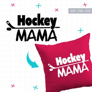 May include: A red pillow with the words "Hockey MAMA" in white, along with a hockey stick and puck graphic. The design is also shown in black on a white background. The image includes the text "DXF - PNG - SVG".