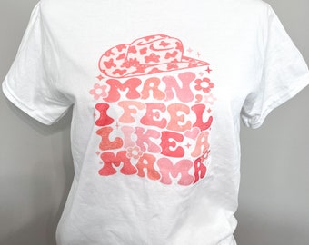 Man I feel like a Mama| Shaina Twain shirt| Mama shirt