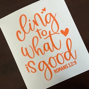 Cling to What is Good Decal, Christian Decal, Bible Verse Romans 12:9 Sticker, Inspirational Decal, Laptop Sticker, Car Window Decal 8IN