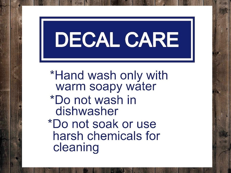 May include: A white sign with blue text that reads "DECAL CARE" and instructions for cleaning decals. The instructions are: "Hand wash only with warm soapy water", "Do not wash in dishwasher", and "Do not soak or use harsh chemicals for cleaning."