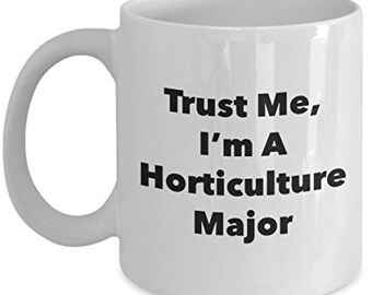 Trust Me, I'm A Horticulture Major Mug - Funny Coffee Cup - Cute Graduation Gag Gifts Ideas for Friends and Classmates