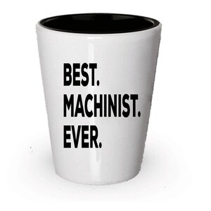 Machinist Shot Glass, Best Machinist Ever, Machinist gift, Gift for Machinist