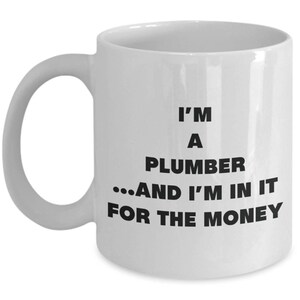 I&#39;m a Plumber Mug - Coffee Cup - Gifts for Plumber - Novelty Birthday Present Idea