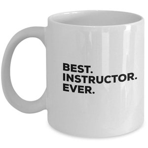 Best Instructor Ever, Instructor Coffee Mug, Gift for Instructor