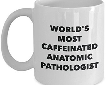 World's Most Caffeinated Anatomic Pathologist Mug - Funny Tea Hot Cocoa Coffee Cup - Novelty Birthday Christmas Anniversary Gag Gifts Idea