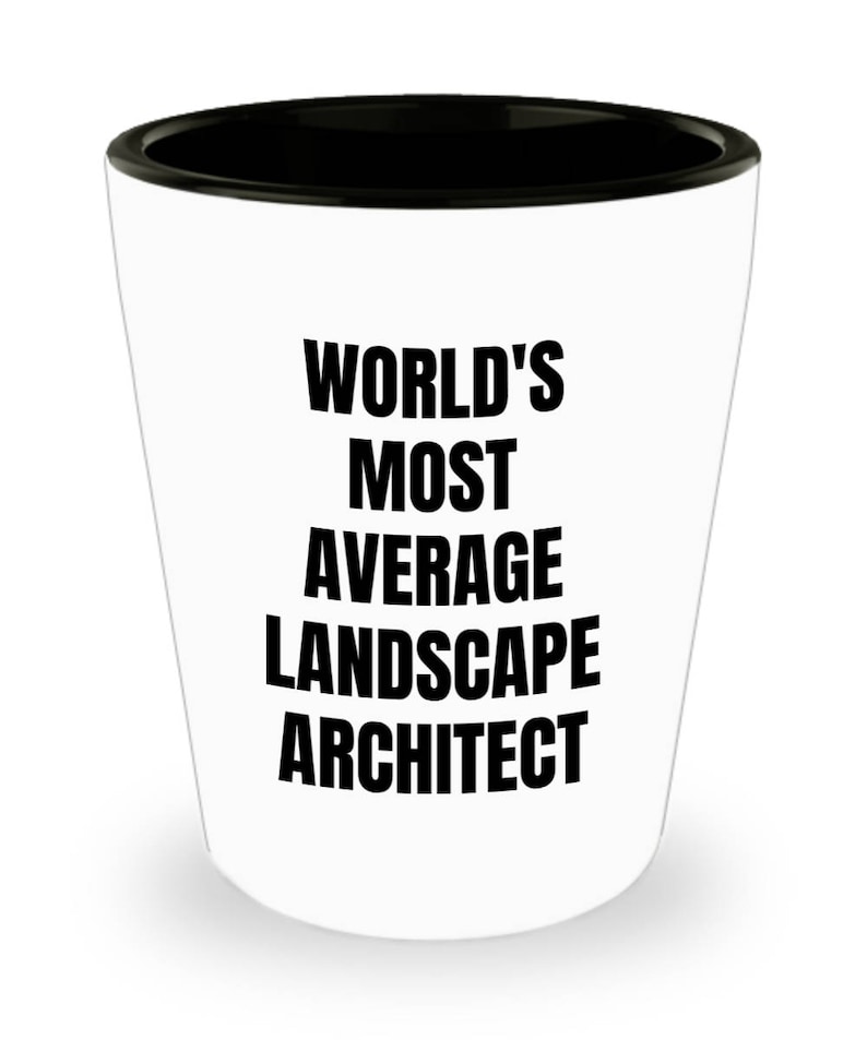 World/'s Most Average Landscape Architect Landscape Architect Shot Glass