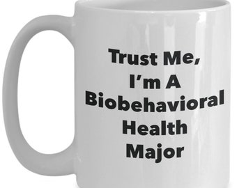 Trust Me, I'm A Biobehavioral Health Major Mug - Funny Tea Hot Cocoa Coffee Cup - Novelty Birthday Christmas Anniversary Gag Gifts Idea
