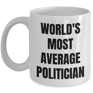Politician Mug - Coffee Cup - World&#39;s Most Average Politician - Politician Gift