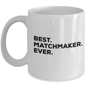 Best Matchmaker Ever, Matchmaker Coffee Mug, Matchmaker Gifts