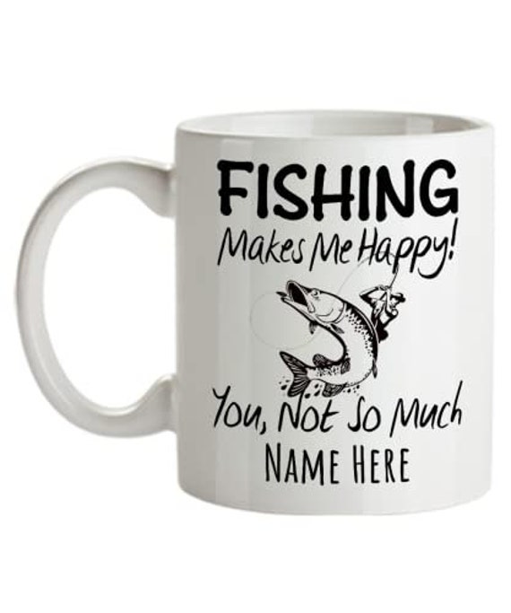 Personalized Fishing Mug - Fishing Makes Me Happy - Fishing Gifts Idea -  Customaized Fishing Coffee Cup