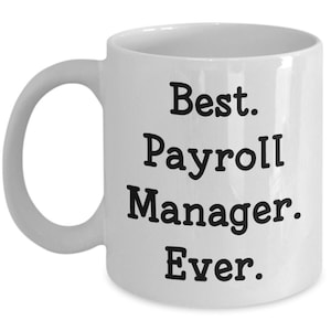 Best Payroll Manager Mug - Funny Tea Hot Cocoa Coffee Cup