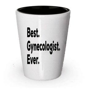 Gynecologist Shot Glass, Best Gynecologist Ever, Gynecologist gift, Gift for Gynecologist