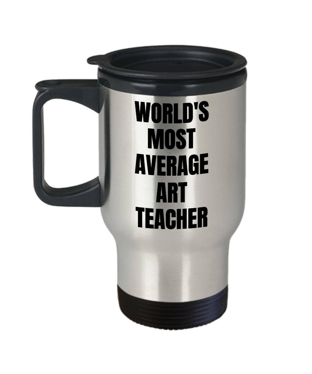 Art Teacher Travel Mug World s Most Average Art Teacher Etsy