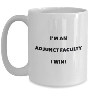 Adjunct Faculty Mug - I&#39;m an Adjunct Faculty I win! - Funny Coffee Cup - Novelty Birthday Christmas Gag Gifts Idea