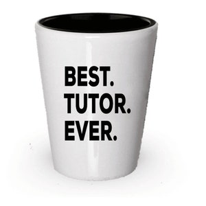 Tutor Shot Glass, Best Tutor Ever, Tutor gift, Gift for Tutor