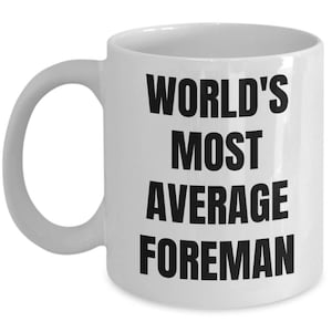 Foreman Mug - Coffee Cup - World&#39;s Most Average Foreman - Foreman Gifts