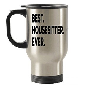 House Sitter Gift - Housesitter Travel Mug - Best House Sitter EverTravel Insulated Tumblers - Homesitter Appreciation Present Idea