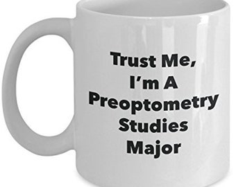 Trust Me, I'm A Preoptometry Studies Major Mug - Funny Tea Hot Cocoa Coffee Cup - Novelty Birthday Christmas Anniversary Gag Gifts Idea