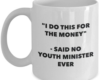 I Do This for the Money - Said No Youth Minister Ever Mug - Funny Tea Cocoa Coffee Cup - Birthday Christmas Gag Gifts Idea