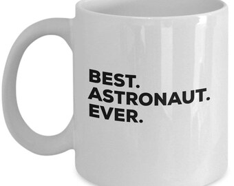 Best  Astronaut Ever,  Astronaut Coffee Mug, Gift for Astronaut , Astronaut Mug