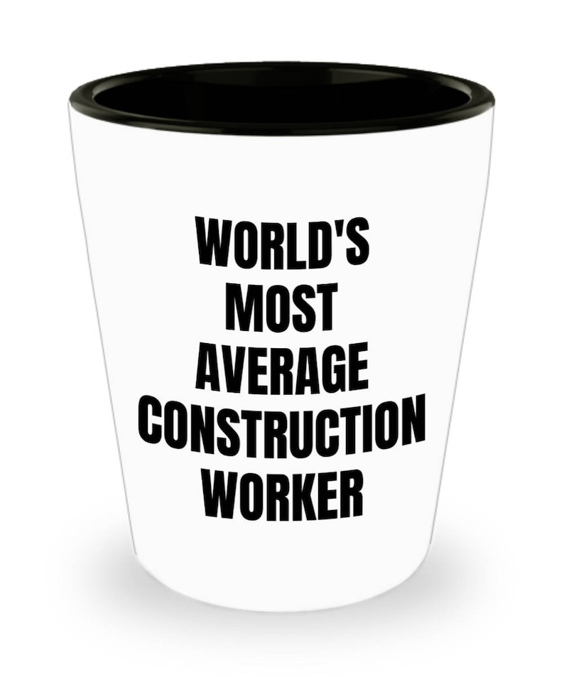 Construction Worker Shot Glass World/'s Most Average Construction Worker