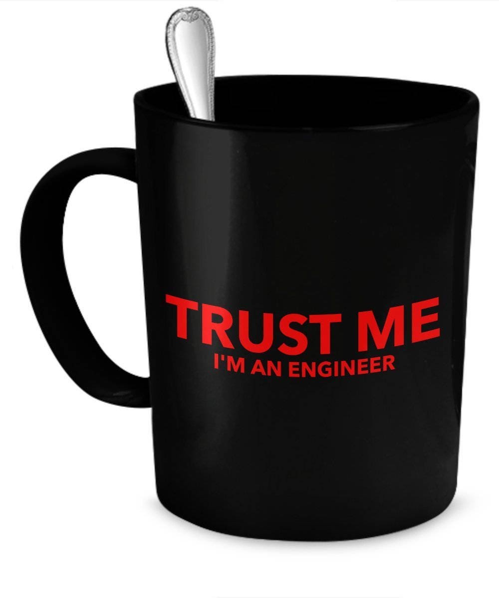 Trust Me I'm An Engineer Mug Funny Gift Idea Almost An Engineer Cup Coffee Cup