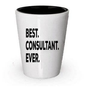 Consultant Shot Glass, Best Consultant Ever, Consultant gift, Gift for Consultant